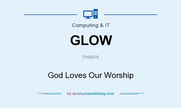 What does GLOW mean? It stands for God Loves Our Worship