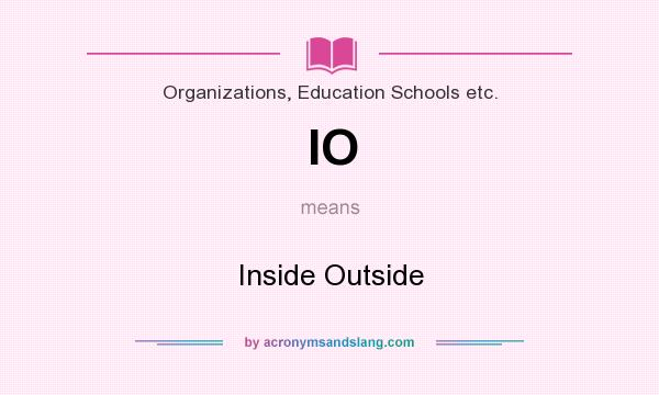 What does IO mean? It stands for Inside Outside