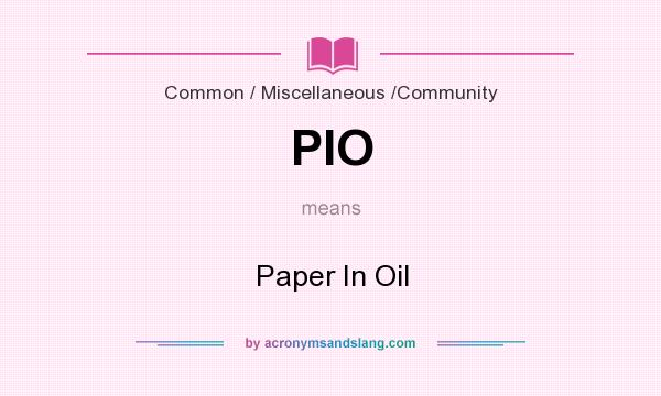 What does PIO mean? It stands for Paper In Oil