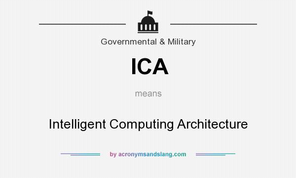 What does ICA mean? It stands for Intelligent Computing Architecture