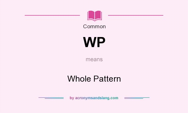 What does WP mean? It stands for Whole Pattern