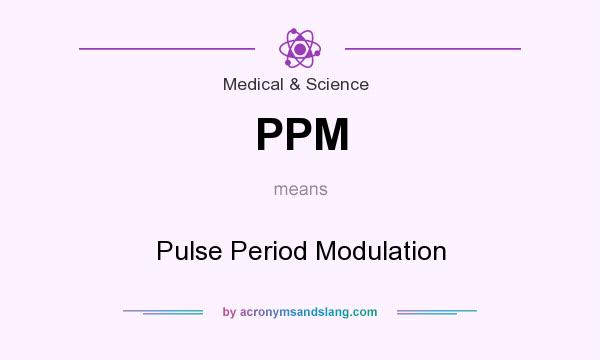 What does PPM mean? It stands for Pulse Period Modulation