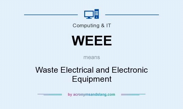 What does WEEE mean? It stands for Waste Electrical and Electronic Equipment