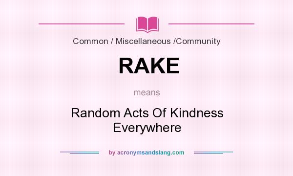 What does RAKE mean? It stands for Random Acts Of Kindness Everywhere
