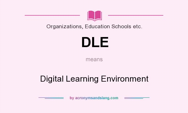 What does DLE mean? It stands for Digital Learning Environment