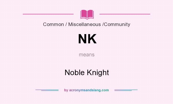 What does NK mean? It stands for Noble Knight