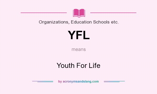 What does YFL mean? It stands for Youth For Life