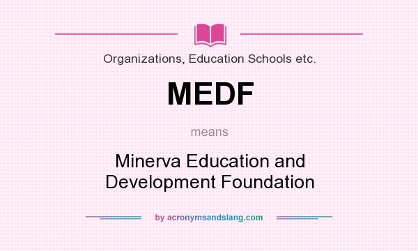 What does MEDF mean? It stands for Minerva Education and Development Foundation