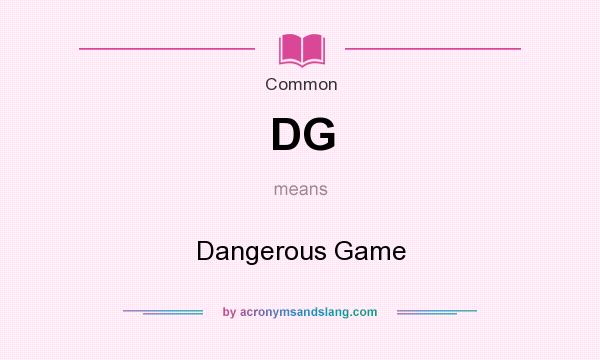 What does DG mean? It stands for Dangerous Game