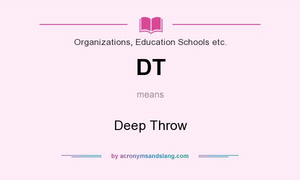 What does DT mean? It stands for Deep Throw