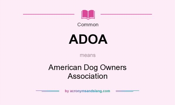 What does ADOA mean? It stands for American Dog Owners Association