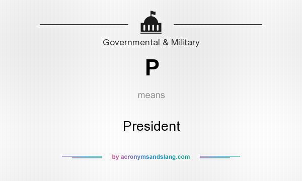 What does P mean? It stands for President