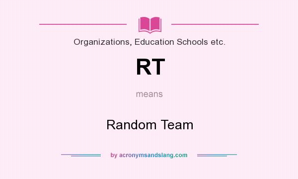 What does RT mean? It stands for Random Team