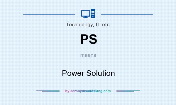 What does PS mean? It stands for Power Solution