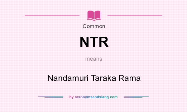What does NTR mean? It stands for Nandamuri Taraka Rama