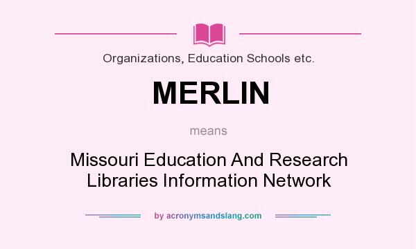 What does MERLIN mean? It stands for Missouri Education And Research Libraries Information Network
