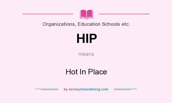 What does HIP mean? It stands for Hot In Place