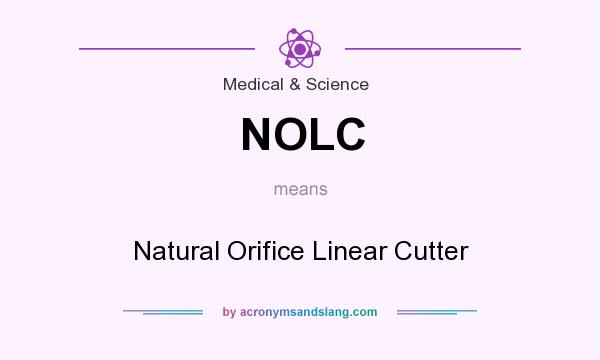 What does NOLC mean? It stands for Natural Orifice Linear Cutter