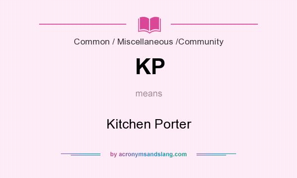 What does KP mean? It stands for Kitchen Porter