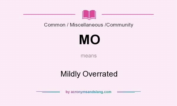 What does MO mean? It stands for Mildly Overrated