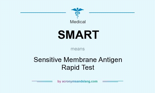 What does SMART mean? It stands for Sensitive Membrane Antigen Rapid Test