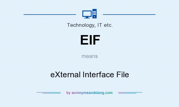 What does EIF mean? It stands for eXternal Interface File