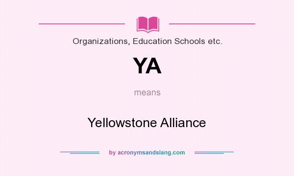 What does YA mean? It stands for Yellowstone Alliance