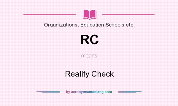 What does RC mean? It stands for Reality Check