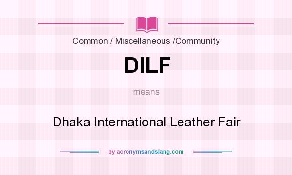 What does DILF mean? It stands for Dhaka International Leather Fair