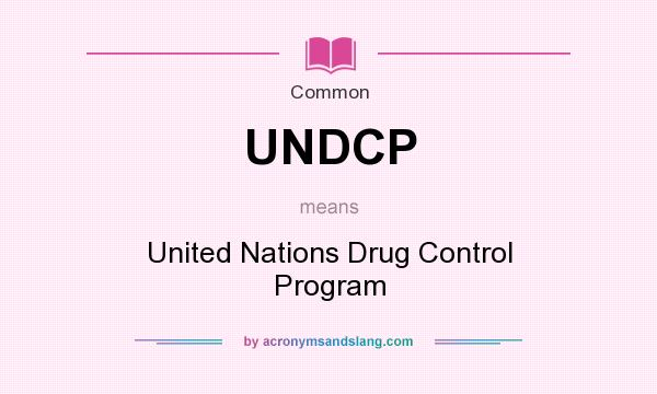 What does UNDCP mean? It stands for United Nations Drug Control Program