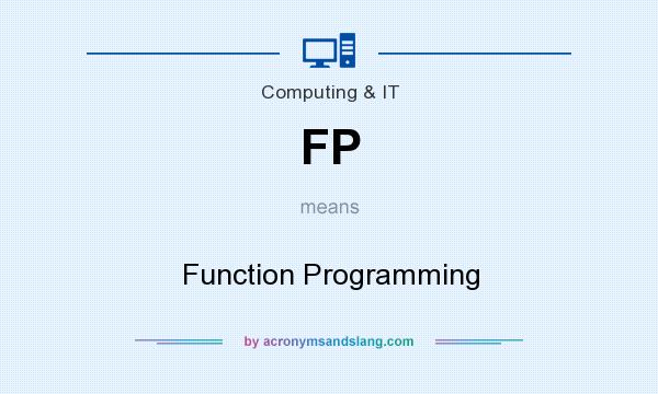 What does FP mean? It stands for Function Programming