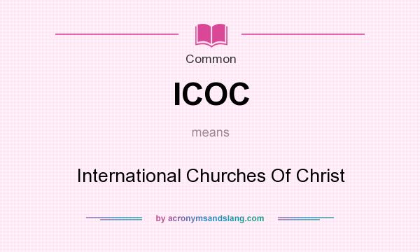 What does ICOC mean? It stands for International Churches Of Christ