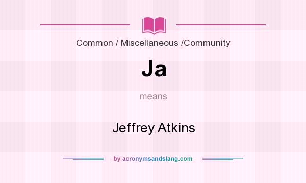 What does Ja mean? It stands for Jeffrey Atkins
