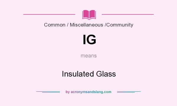 What does IG mean? It stands for Insulated Glass