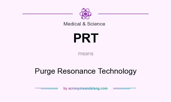 What does PRT mean? It stands for Purge Resonance Technology