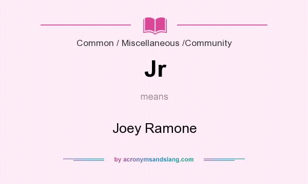 What does Jr mean? It stands for Joey Ramone