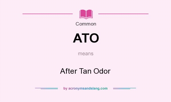 What does ATO mean? It stands for After Tan Odor