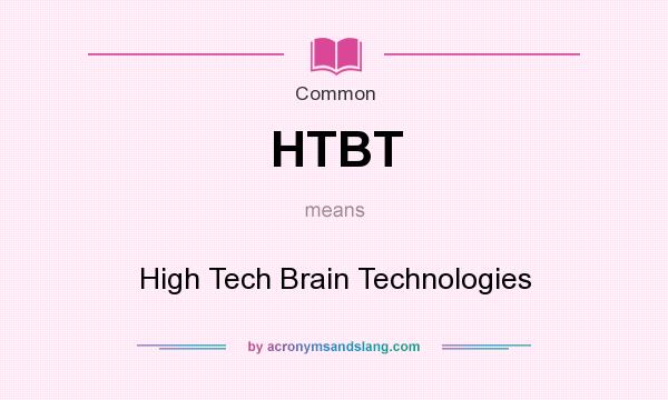 What does HTBT mean? It stands for High Tech Brain Technologies