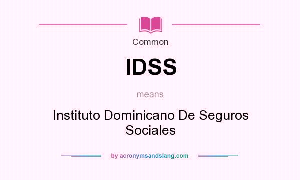 What does IDSS mean? It stands for Instituto Dominicano De Seguros Sociales