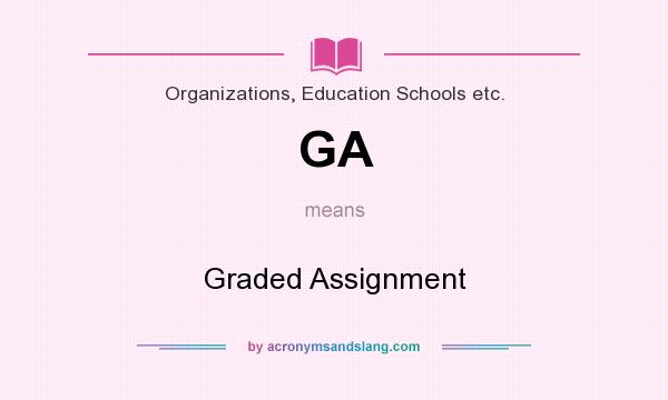 What does GA mean? It stands for Graded Assignment