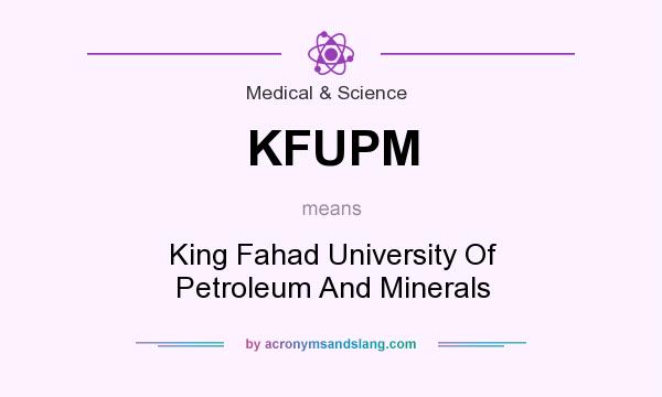 What does KFUPM mean? It stands for King Fahad University Of Petroleum And Minerals