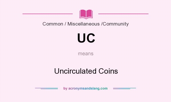 What does UC mean? It stands for Uncirculated Coins
