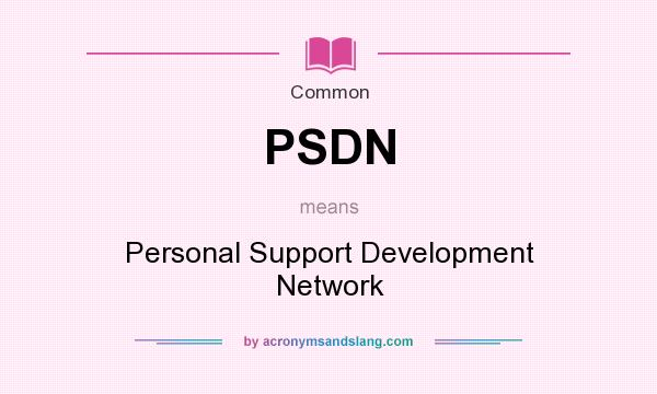 What does PSDN mean? It stands for Personal Support Development Network