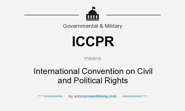 What does ICCPR mean? It stands for International Convention on Civil and Political Rights