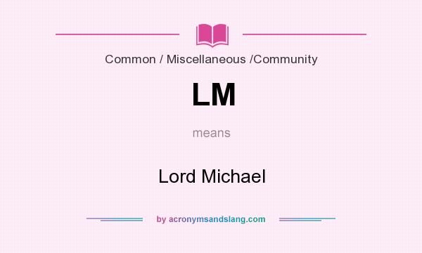 What does LM mean? It stands for Lord Michael