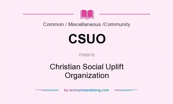 What does CSUO mean? It stands for Christian Social Uplift Organization