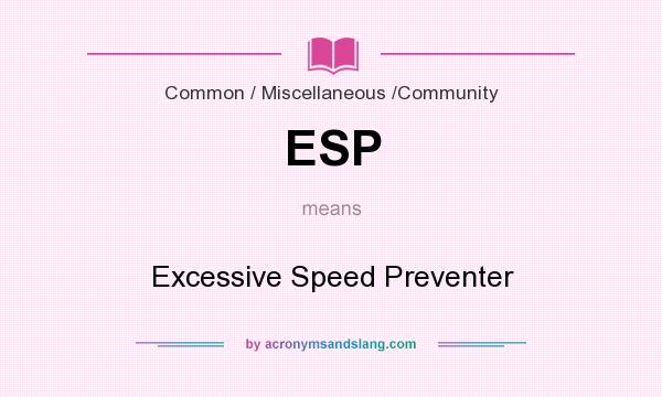 What does ESP mean? It stands for Excessive Speed Preventer