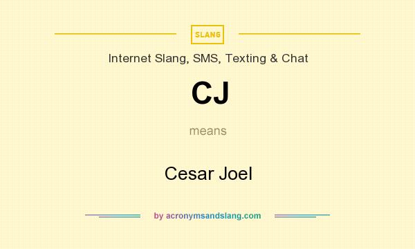 What does CJ mean? It stands for Cesar Joel