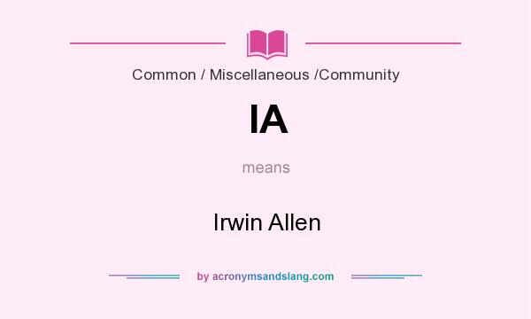 What does IA mean? It stands for Irwin Allen