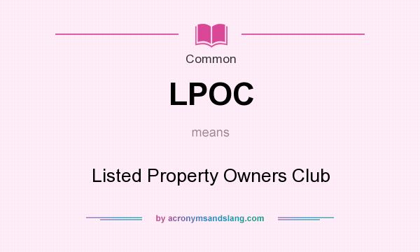 What does LPOC mean? It stands for Listed Property Owners Club